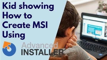 An 8-Year Old shows how to create MSI file using Advanced Installer