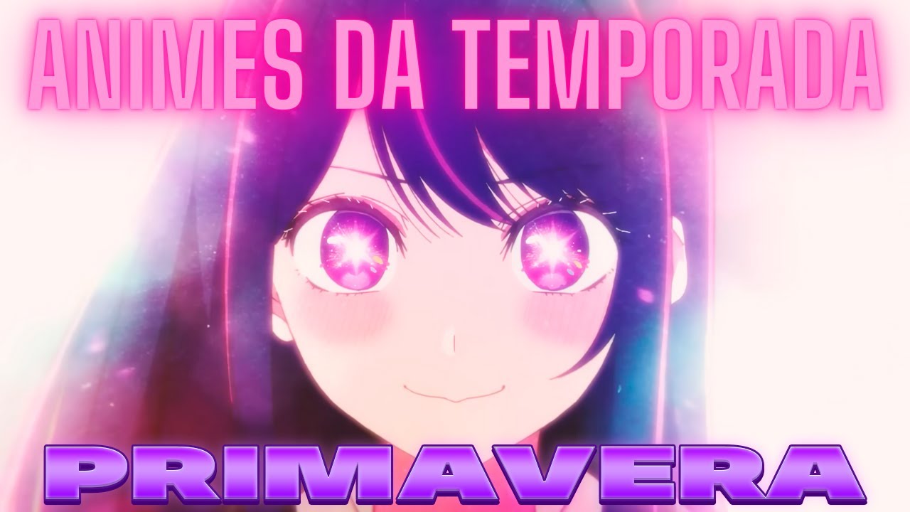 Animes da TEMPORADA de PRIMAVERA YouTube