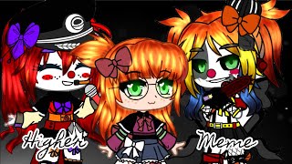 Higher meme«Fnaf»[Ft.Elizabeth Afton + Others]FLASH WARNING