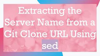 Extracting the Server Name from a Git Clone URL Using sed