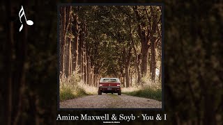 Amine Maxwell & Soyb - You & I
