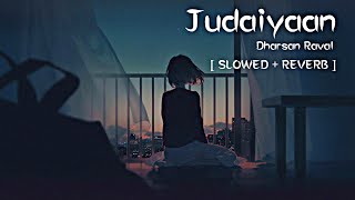 Judaiyaan - Darshan Raval [ REVERB   SLOWED ] Lofi Remake