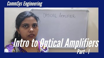 Optical Amplifiers | Intro | Part - I | CommSys Engineering