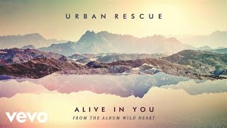 Video thumbnail of "Urban Rescue - Alive In You (Audio)"