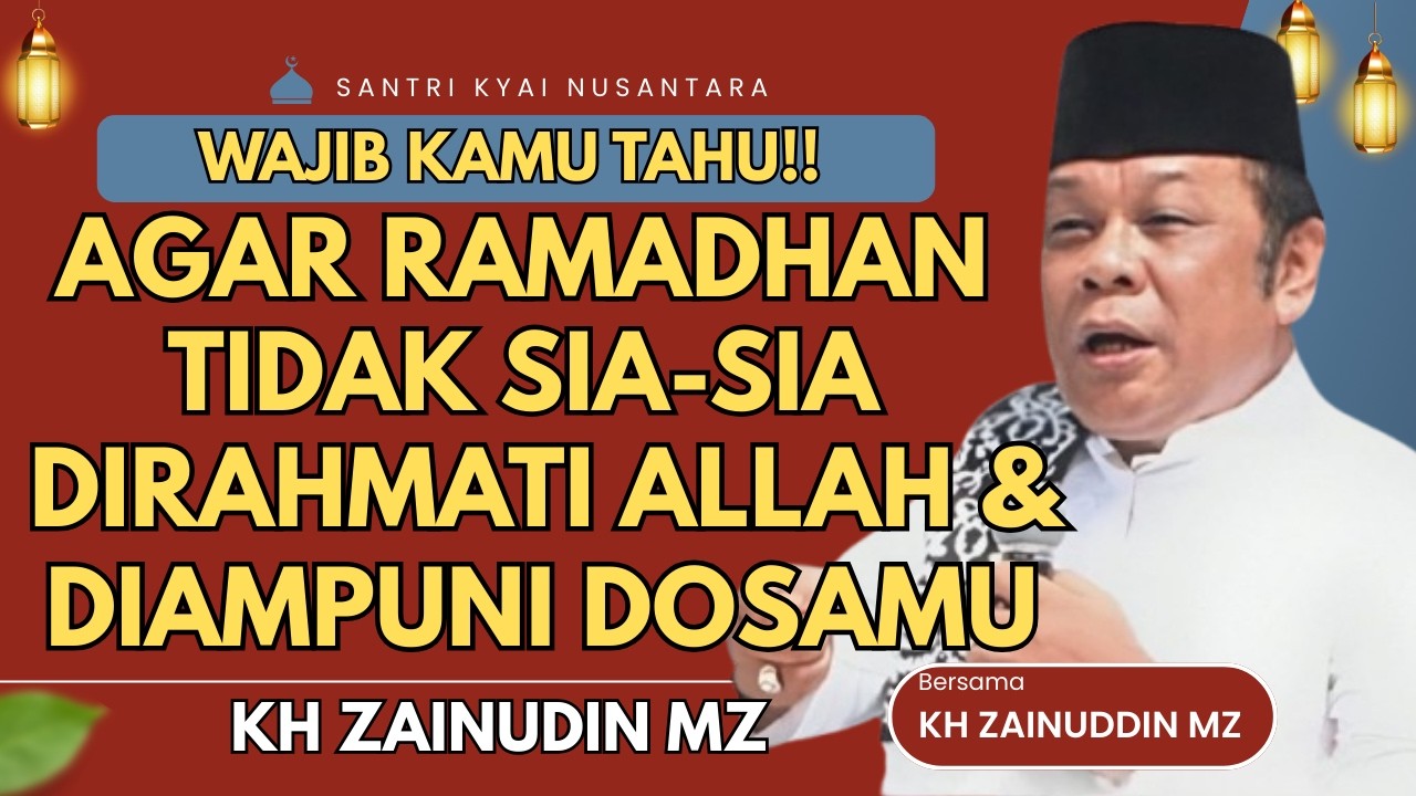 CERAMAH ZAINUDDIN MZ - AGAR RAMADHANMU DIRAHMATI ALLAH DIAMPUNI DOSA CERAMAH KH ZAINUDIN MZ TERBARU