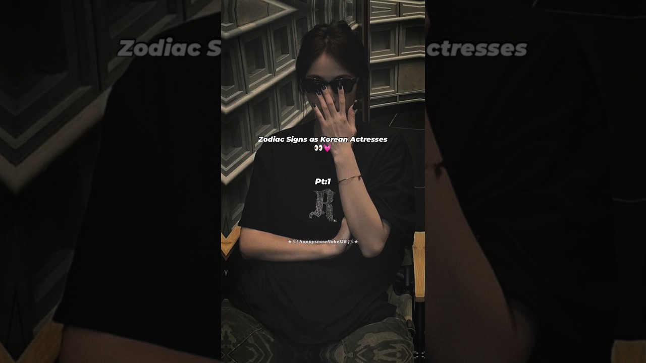 Your Zodiac Sign as a Korean Actress 👑💕 (Pt:1) 