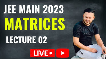 JEE MAINS 2023 : Matrices || LEC 2 || IIT Mathematics || Class 12th || Shivang Gupta