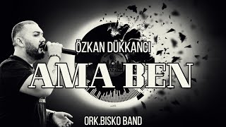 Ozkan Dukkanci (Ork.Bisko Band)-Ama ben 2022 (COVER) Resimi