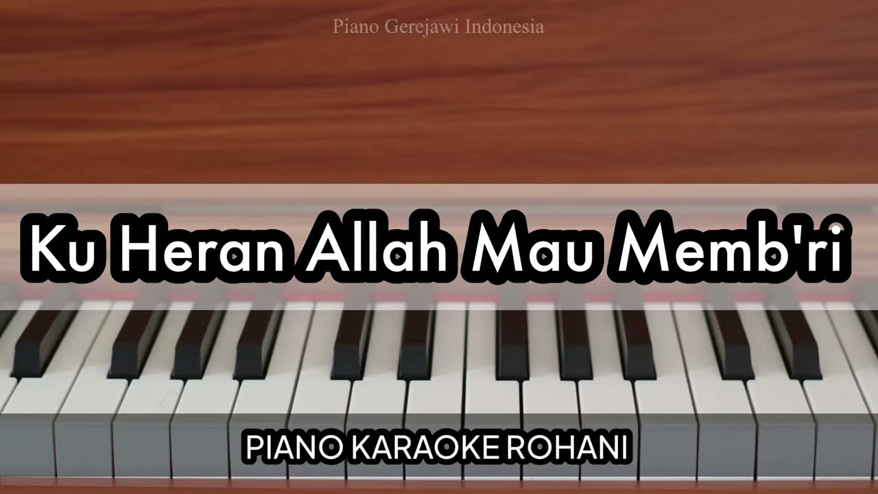 Ku Heran Allah Mau Memb'ri - KJ 387 | Piano Karaoke Rohani