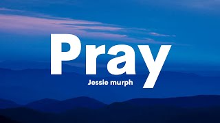 Jessie murph - Pray (Lyrics)