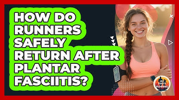 How Do Runners Safely Return After Plantar Fasciitis? - All Sorts Of Running