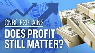 Does profit still matter? | CNBC Explains