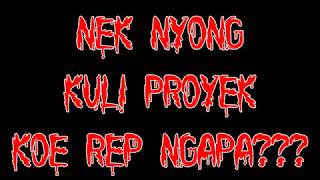 nek nyong kuli proyek, koe rep ngapa by Nebucard Nezar