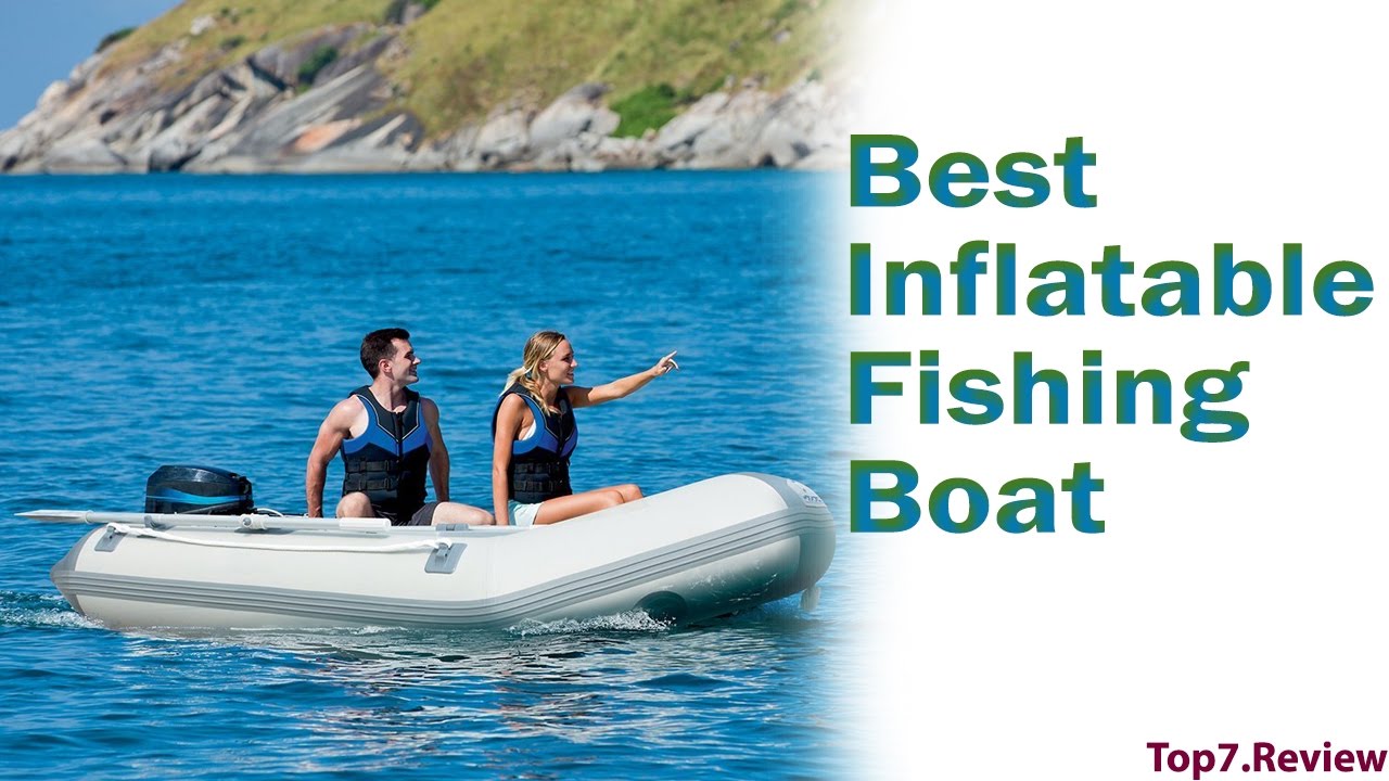 Best Inflatable Fishing Boat - Check Our Top 7 Inflatable Boat - Top7USA 