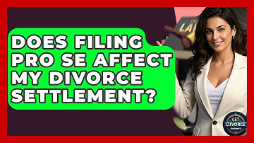 Does Filing Pro Se Affect My Divorce Settlement? - Get Divorce Answers