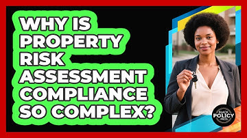 Why Is Property Risk Assessment Compliance So Complex? - Black Policy Pros