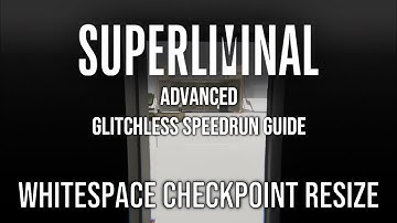 Advanced Superliminal Glitchless Speedrun Tutorial: Whitespace Checkpoint Resize