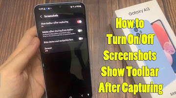 Samsung Galaxy A13: How to Turn On/Off Screenshots Show Toolbar After Capturing