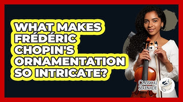 What Makes Frédéric Chopin