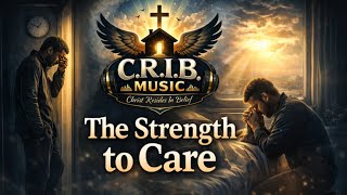 The Strength to Care - C.R.I.B. Music (Lyrics) Caring For Caregivers