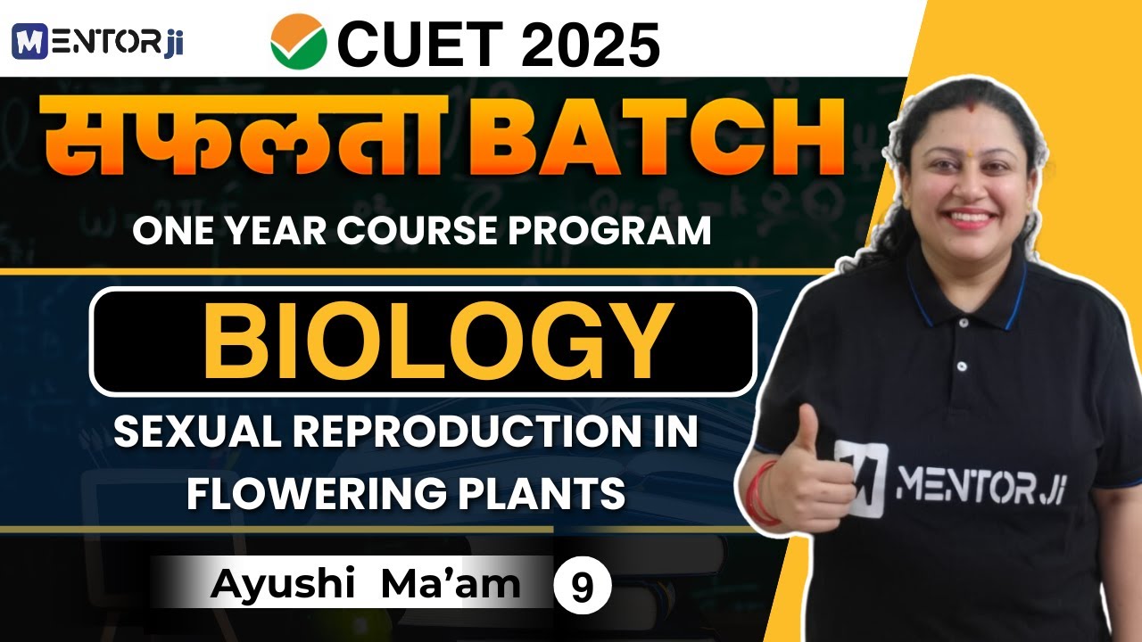 CUET 2025 Biology | Sexual reproduction in flowering plants | By Ayushi ...