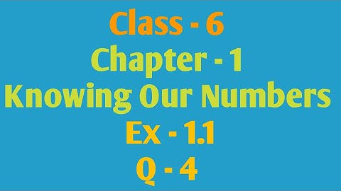 Q-4 , Ex 1.1 Knowing Our Numbers CHAPTER - 1, Class 6 maths NCERT