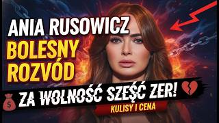 Ania Rusowicz o bolesnych kulisach rozwodu  .''Za wolność zapłaciłam prawie sześć zer''