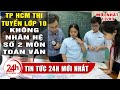 Cập nhật TP HCM thay đổi hệ số môn thi Toán, Văn tại kỳ thi tuyển sinh lớp 10 như thế nào? Tin mới