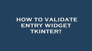 Celebrity How to validate entry widget tkinter? Net Worth
