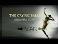 The Crying Ballerina [ORIGINAL COMPOSITION] - IVAN