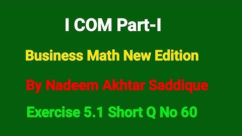 ICOM Part-I Business Math By Nadeem Akhtar Saddique | Exercise 5.1 Short Qs No 60 |