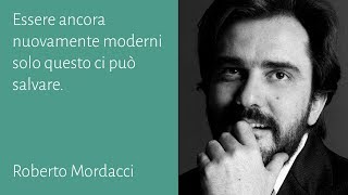 Essere ancora nuovamente moderni solo questo ci può salvare - Roberto Mordacci