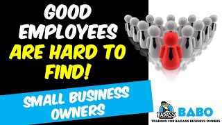 Why Are Good Employees So Hard to Find Is There a Trick to Finding Good Employees