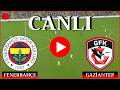 ????CANLI: Fenerbahçe Gaziantep FK Maçı Canlı İzle - Trendyol Süper Lig???? Canlı Yayın ✅ 
