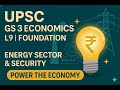 UPSC GS 3 Economics L9 | Foundation | Energy