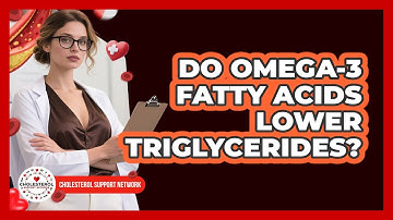 Do Omega-3 Fatty Acids Lower Triglycerides? - Cholesterol Support Network