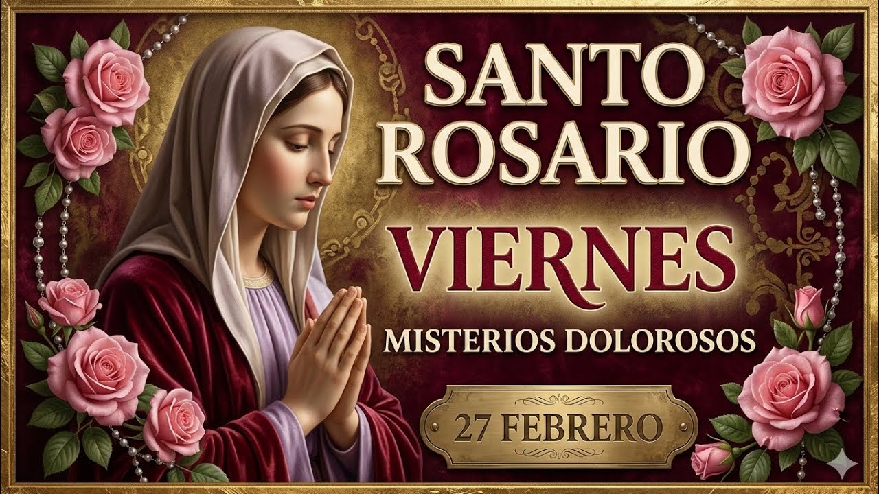 🌹Santo Rosario Viernes 27 02 Misterios Dolorosos🌹