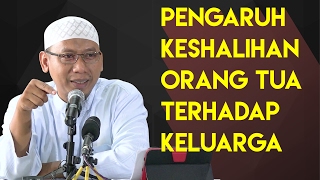 Pengaruh Keshalihan Orang Tua Terhadap Keluarga - Ustadz Abu Ibrahim Muhammad Ali