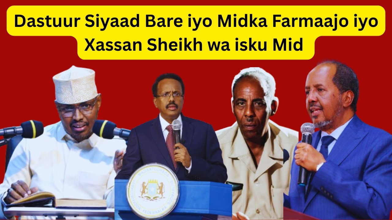 Sh Xassaan oo shegey Dastuur Siyaad Bare iyo Midka Farmaajo iyo Xassan Sheikh in isku Mid Yihin