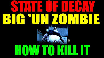 State Of Decay How To Kill Big 