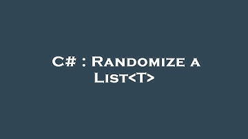 C# : Randomize a List T