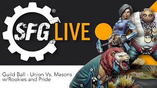 SFG Live: Guild Ball - Union Vs. Masons w/Rookies and Pride