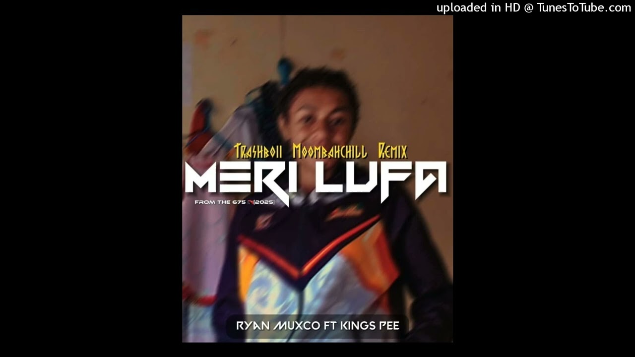Ryan Muxco Ft Kings Pee - Meri Lufa [Trashboii Moombahchill Remix] 2025_