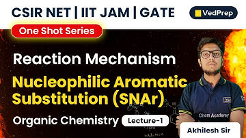 Nucleophilic Aromatic Substitution (SNAr) | Organic | CSIR NET | IIT JAM |GATE| VedPrep Chem Academy
