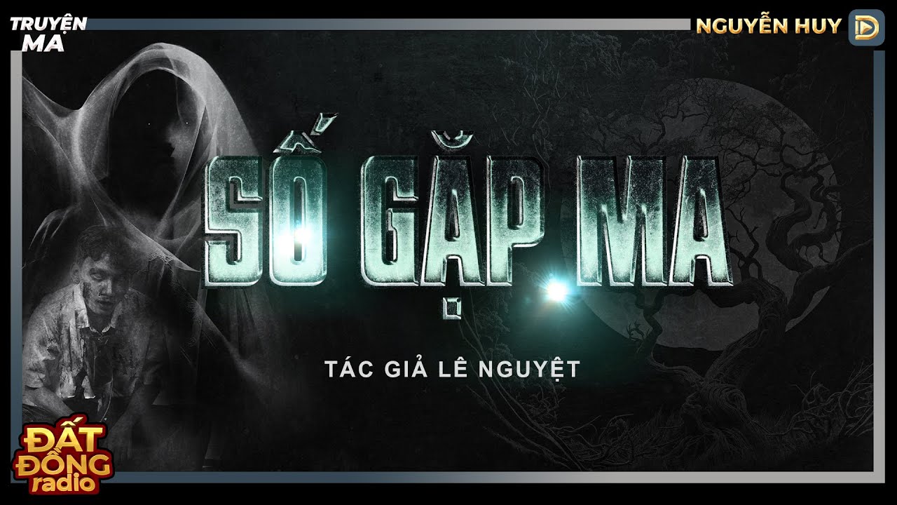 Nghe truyện ma : SỐ GẶP MA - Chuyện ma dân gian miền Tây Nguyễn Huy diễn đọc