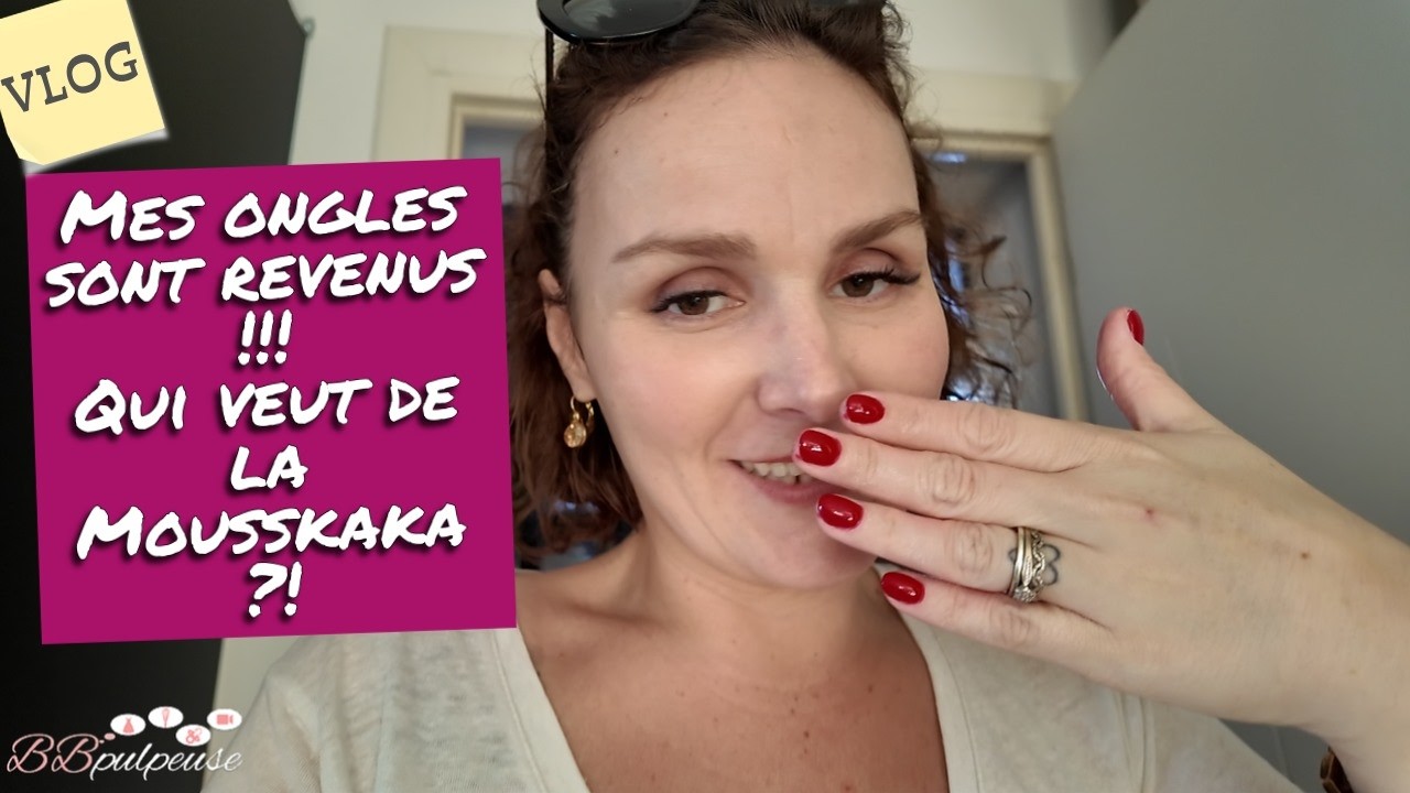 [. VLOG .] Mes ongles sont revenus !!! Qui veut de la Mousskaka ?!