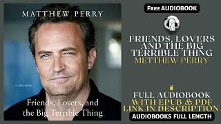 Friends, Lovers and The Big Terrible Thing Audiobook   Matthew Perry Audiobook