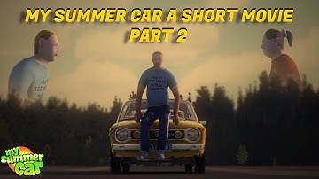 My Summer Car - A Short Movie Part 2