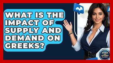 What Is The Impact Of Supply And Demand On Greeks? - Stock and Options Playbook