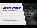Afterwhile By Kirk Franklin Choir Arrangement mp3